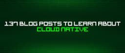 Lộ trình làm chủ Cloud Native: Tổng hợp 137 bài viết chuyên sâu từ cộng đồng kỹ thuật