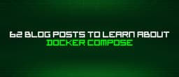 Làm chủ Docker Compose: Tuyển tập 62 bài viết chuyên sâu từ cộng đồng kỹ thuật