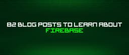 Làm chủ Firebase: Tổng hợp 82 bài viết chuyên sâu từ cơ bản đến nâng cao cho lập trình viên