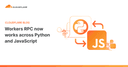 Cloudflare Workers RPC: Đột phá giao tiếp đa ngôn ngữ giữa Python và JavaScript