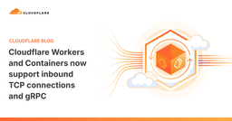 Cloudflare Workers nâng tầm hạ tầng: Hỗ trợ kết nối TCP và giao thức gRPC toàn diện