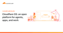 Cloudflare OS: Định nghĩa lại hệ điều hành cho kỷ nguyên AI Agent và ứng dụng phi tập trung