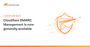 Cloudflare chính thức ra mắt DMARC Management: Giải pháp bảo mật email toàn diện cho mọi người