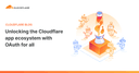 Cloudflare chính thức mở rộng hệ sinh thái OAuth cho mọi nhà phát triển