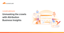 Cloudflare ra mắt Attribution Business Insights: Vũ khí tối thượng giúp chủ website kiểm soát AI Crawler và bảo vệ doanh thu