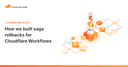 Cloudflare Workflows cập nhật tính năng Saga Rollbacks: Giải pháp quản lý giao dịch phức tạp hiệu quả