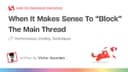Khi nào việc chặn Main Thread trở nên hợp lý? Góc nhìn từ kỹ sư hiệu năng