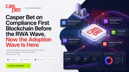 Casper Network: Khi hạ tầng Blockchain ưu tiên tuân thủ trở thành chìa khóa cho làn sóng RWA