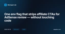 Tối ưu hóa quy trình phê duyệt AdSense: Kỹ thuật ẩn Affiliate CTA bằng biến môi trường mà không cần sửa code