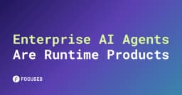 Enterprise AI Agents: Tại sao chúng là sản phẩm Runtime thay vì chỉ là mô hình ngôn ngữ