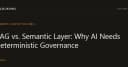 RAG và Semantic Layer: Tại sao AI cần cơ chế quản trị quyết định (Deterministic Governance)