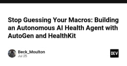 Chấm dứt việc đoán mò dinh dưỡng: Xây dựng AI Health Agent tự động với AutoGen và HealthKit