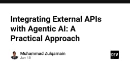 Tích hợp API ngoại vi vào Agentic AI: Hướng dẫn thực chiến cho lập trình viên
