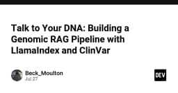 Xây dựng hệ thống Genomic RAG: Khi dữ liệu DNA trở thành tri thức truy vấn với LlamaIndex và ClinVar