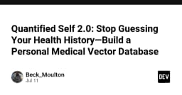 Quantified Self 2.0: Xây dựng cơ sở dữ liệu vector y tế cá nhân để làm chủ lịch sử sức khỏe