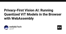 Privacy-First Vision AI: Chạy mô hình Quantized ViT trực tiếp trên trình duyệt với WebAssembly