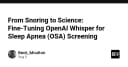 Từ tiếng ngáy đến khoa học: Tối ưu hóa OpenAI Whisper để sàng lọc chứng ngưng thở khi ngủ