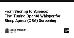 Từ tiếng ngáy đến khoa học: Tối ưu hóa OpenAI Whisper để sàng lọc chứng ngưng thở khi ngủ