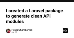 Tối ưu hóa quy trình phát triển API trong Laravel: Xây dựng module sạch với công cụ tự động hóa