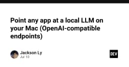 Hướng dẫn thiết lập Local LLM trên macOS: Kết nối mọi ứng dụng qua OpenAI-compatible Endpoints
