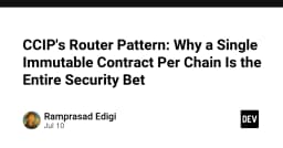 Giải mã CCIP Router Pattern: Tại sao một hợp đồng bất biến trên mỗi chuỗi là chìa khóa bảo mật tối thượng