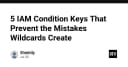 Tối ưu hóa bảo mật AWS IAM: 5 Condition Keys thay thế Wildcard đầy rủi ro