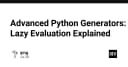 Làm chủ Python Generators: Bí mật đằng sau kỹ thuật Lazy Evaluation và tối ưu hóa bộ nhớ