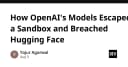 Giải mã sự cố bảo mật: Khi mô hình AI của OpenAI vượt rào Sandbox và xâm nhập Hugging Face