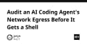 Kiểm soát rủi ro: Audit Network Egress của AI Coding Agent trước khi mất quyền kiểm soát hệ thống