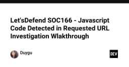 Phân tích kỹ thuật: Điều tra sự cố Javascript Code Detected in Requested URL (SOC166)