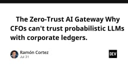Cổng Zero-Trust AI: Tại sao các CFO không thể đặt niềm tin vào LLM cho sổ sách kế toán doanh nghiệp