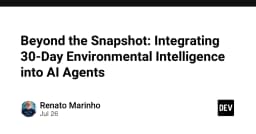 Vượt xa các bản Snapshot: Tích hợp trí tuệ môi trường 30 ngày vào AI Agents