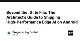 Vượt xa file .tflite: Cẩm nang kiến trúc triển khai Edge AI hiệu năng cao trên Android