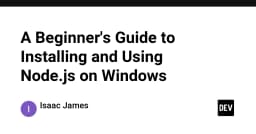 Hướng dẫn toàn diện về cài đặt và vận hành Node.js trên Windows cho người mới bắt đầu
