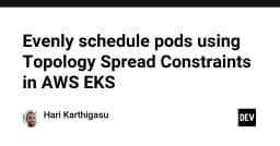 Tối ưu hóa phân bổ Pod trong AWS EKS với Topology Spread Constraints