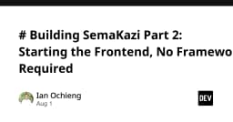 Xây dựng Frontend không Framework: Bài học thực chiến từ dự án SemaKazi