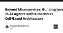 Vượt xa Microservices: Xây dựng AI Agents với Java 26 và Kiến trúc Kubernetes Cell-Based