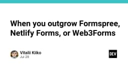Khi nào bạn cần từ bỏ Formspree, Netlify Forms hoặc Web3Forms để tự xây dựng hệ thống xử lý form?