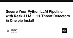 Bảo mật toàn diện Pipeline LLM với Resk-LLM: 11 trình phát hiện mối đe dọa chỉ với một lệnh cài đặt