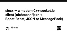 Sioxx: Giải pháp Socket.io hiện đại cho C++ với sự kết hợp của Boost.Beast và nlohmann/json
