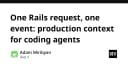 Tối ưu hóa Coding Agents: Chiến lược kết nối ngữ cảnh sản xuất vào từng Rails Request