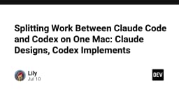 Tối ưu hóa quy trình phát triển: Kết hợp sức mạnh thiết kế của Claude Code và khả năng triển khai của Codex