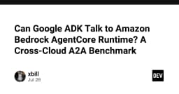 Giải mã khả năng tương tác giữa Google ADK và Amazon Bedrock AgentCore: Benchmark thực tế về kiến trúc đa đám mây