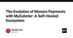 Tiến hóa thanh toán Monero với MyZubster: Xây dựng hệ sinh thái tự lưu trữ (Self-Hosted)