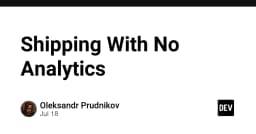 Shipping With No Analytics: Khi trực giác lập trình viên lên ngôi trong kỷ nguyên dữ liệu