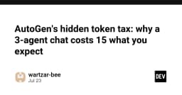 Thuế token ẩn danh trong AutoGen: Tại sao một cuộc hội thoại 3 tác nhân lại tốn kém gấp 15 lần dự kiến?
