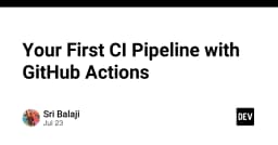 Xây dựng Pipeline CI đầu tiên với GitHub Actions: Hướng dẫn thực chiến cho lập trình viên