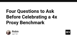 Bốn câu hỏi then chốt trước khi bạn ăn mừng kết quả benchmark proxy 4x