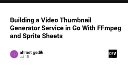 Xây dựng dịch vụ tạo Video Thumbnail chuyên nghiệp với Go, FFmpeg và Sprite Sheets