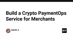 Xây dựng dịch vụ Crypto PaymentOps: Giải pháp tối ưu cho doanh nghiệp chấp nhận thanh toán tiền điện tử